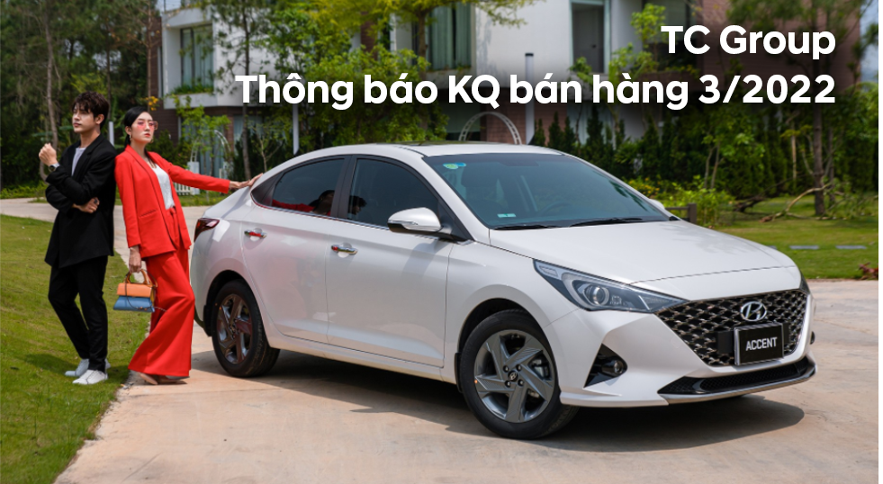 TC GROUP THÔNG BÁO KẾT QUẢ BÁN HÀNG HYUNDAI THÁNG 3/2022